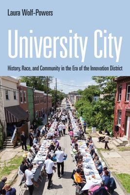 University City: History, Race, and Community in the Era of the Innovation District - Laura Wolf-powers
