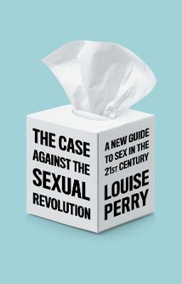 Case Against the Sexual Revolution - Louise Perry