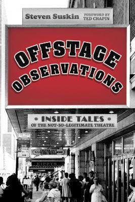 Offstage Observations: Inside Tales of the Not-So-Legitimate Theatre - Steven Suskin