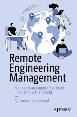 Remote Engineering Management: Managing an Engineering Team in a Remote-First World - Alexandra Sunderland
