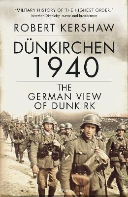 D�nkirchen 1940: The German View of Dunkirk - Robert Kershaw