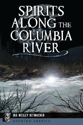 Spirits Along the Columbia River - Ira Wesley Kitmacher