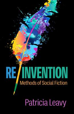 Re/Invention: Methods of Social Fiction - Patricia Leavy