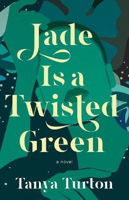 Jade Is a Twisted Green - Tanya Turton