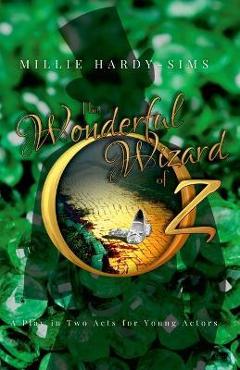 Coperta cărții 'The Wonderful Wizard of Oz: A Play: A Play in Two Acts for Young Actors - Millie Hardy-sims'