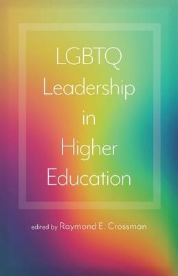 LGBTQ Leadership in Higher Education - Raymond E. Crossman