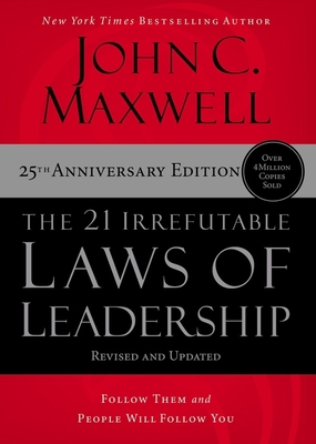 The 21 Irrefutable Laws of Leadership - International Edition: Follow Them and People Will Follow You - John C. Maxwell