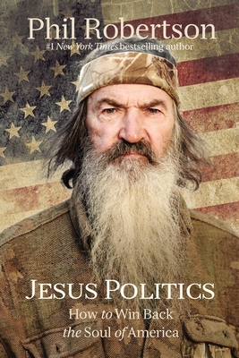 Jesus Politics: How to Win Back the Soul of America - Phil Robertson