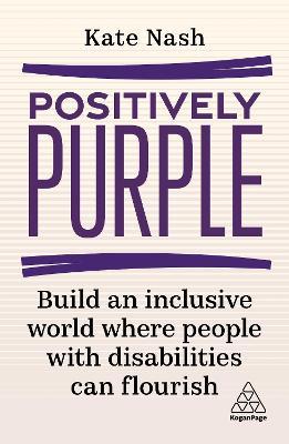 Positively Purple: Build an Inclusive World Where People with Disabilities Can Flourish - Kate Nash