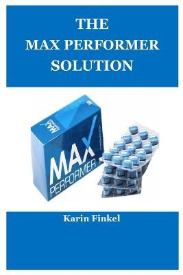 The Max Performer Solution - Karin Finkel
