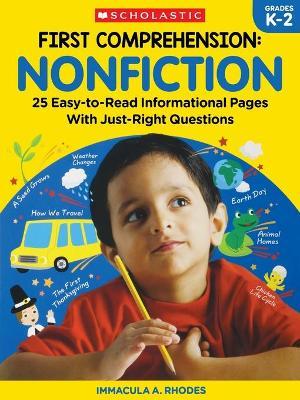 First Comprehension: Nonfiction: 25 Easy-To-Read Informational Pages with Just-Right Questions - Immacula A. Rhodes
