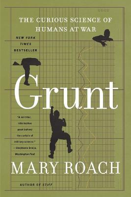 Grunt: The Curious Science of Humans at War - Mary Roach