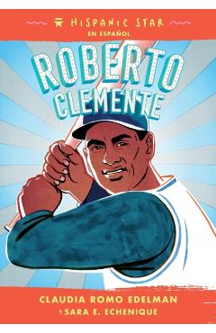 Hispanic Star En Español: Roberto Clemente - Claudia Romo Edelman