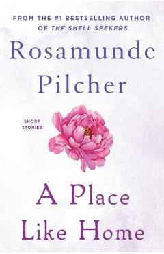 A Place Like Home: Short Stories - Rosamunde Pilcher