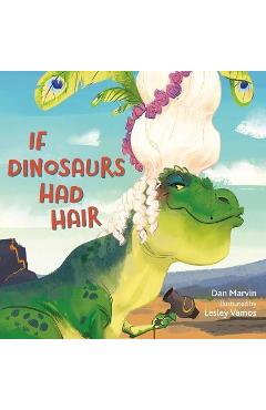 Poza produsului If Dinosaurs Had Hair - Dan Marvin