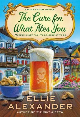 The Cure for What Ales You: A Sloan Krause Mystery - Ellie Alexander