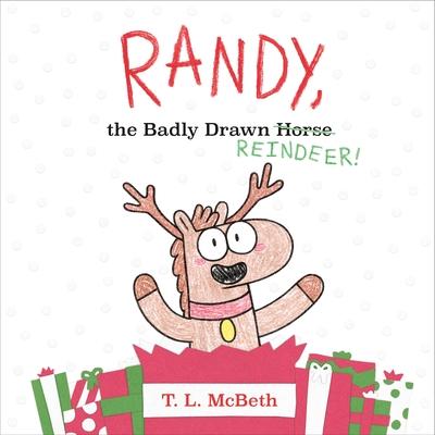 Randy, the Badly Drawn Reindeer! - T. L. Mcbeth