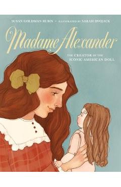 Coperta cărții 'Madame Alexander: The Creator of the Iconic American Doll - Susan Goldman Rubin'