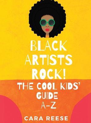 Black Artists Rock! The Cool Kids' Guide A-Z - Cara Reese