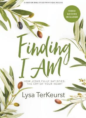 Finding I Am - Bible Study Book with Video Access: How Jesus Fully Satisfies the Cry of Your Heart - Lysa Terkeurst