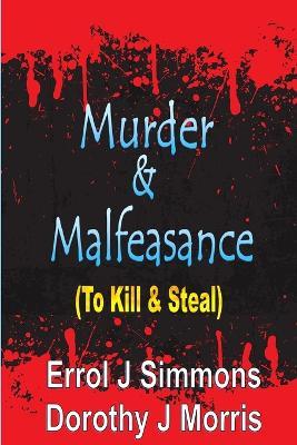 Murder and Malfeasance: To Kill and Steal - Dorothy J. Morris