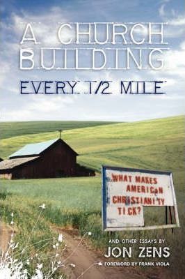 A Church Building Every 1/2 Mile: What Makes American Christianity Tick - Jon Zens