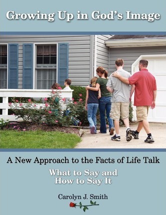 Growing Up In God's Image: A New Approach to the Facts of Life Talk - Carolyn J. Smith