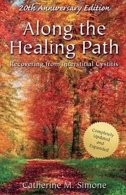 Along the Healing Path: Recovering from Interstitial Cystitis - Catherine M. Simone