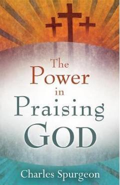Coperta cărții 'Power in Praising God - Charles H. Spurgeon'