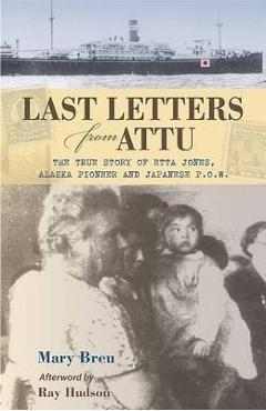Poza produsului Last Letters from Attu: The True Story of Etta Jones, Alaska Pioneer and Japanese POW - Mary Breu