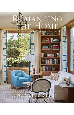 Poza produsului Romancing the Home: Stylish Interiors for a Modern Lifestyle - Stewart Manger