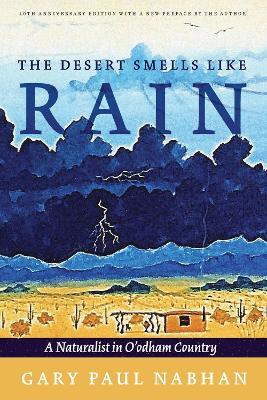 The Desert Smells Like Rain: A Naturalist in O'Odham Country - Gary Paul Nabhan