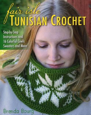 Coperta cărții 'Fair Isle Tunisian Crochet: Step-By-Step Instructions and 16 Colorful Cowls, Sweaters, and More - Brenda Bourg'
