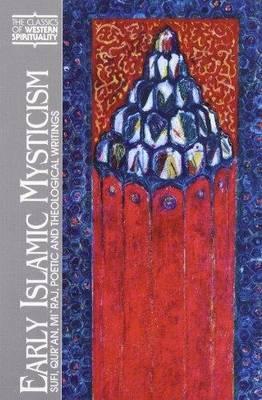 Early Islamic Mysticism: Sufi, Qur'an, Mi'raj, Poetic and Theological Writings - Michael A. Sells