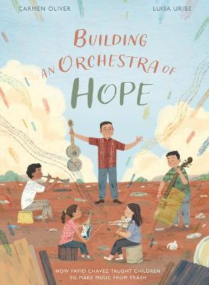 Building an Orchestra of Hope: How Favio Chavez Taught Children to Make Music from Trash - Carmen Oliver