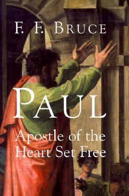 Paul: Apostle of the Heart Set Free - F. F. Bruce
