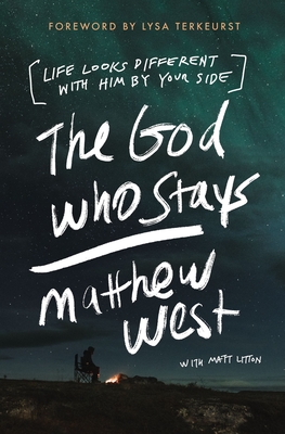 The God Who Stays: Life Looks Different with Him by Your Side - Matthew West