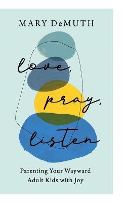 Love, Pray, Listen - Mary Demuth