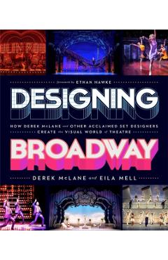 Designing Broadway: How Derek McLane and Other Acclaimed Set Designers Create the Visual World of Theatre - Derek Mclane