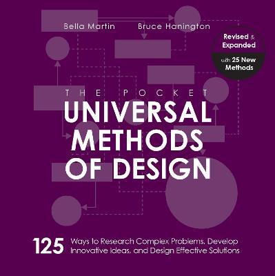 The Pocket Universal Methods of Design, Revised and Expanded: 125 Ways to Research Complex Problems, Develop Innovative Ideas, and Design Effective So - Bruce Hanington