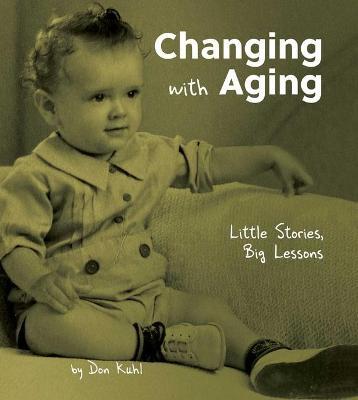 Changing with Aging: Little Stories, Big Lessons - Don Kuhl