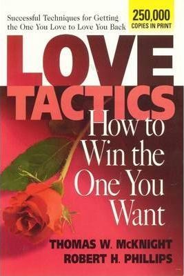 Love Tactics: How to Win the One You Want - Thomas W. Mcknight