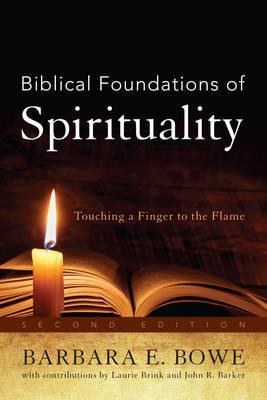 Biblical Foundations of Spirituality: Touching a Finger to the Flame - Barbara E. Bowe