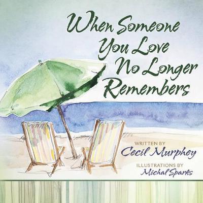 When Someone You Love No Longer Remembers - Cecil Murphey