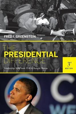 The Presidential Difference: Leadership Style from FDR to Barack Obama - Third Edition - Fred I. Greenstein