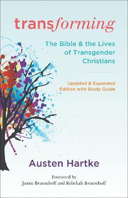 Transforming: Updated and Expanded Edition with Study Guide: The Bible and the Lives of Transgender Christians - Austen Hartke