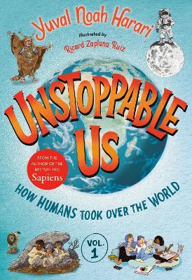 Unstoppable Us, Volume 1: How Humans Took Over the World - Yuval Noah Harari