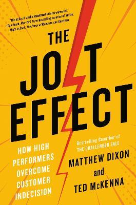 The Jolt Effect: How High Performers Overcome Customer Indecision - Matthew Dixon