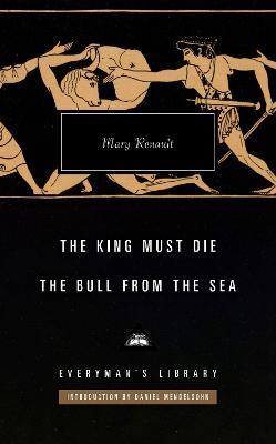 The King Must Die; The Bull from the Sea: Introduction by Daniel Mendelsohn - Mary Renault