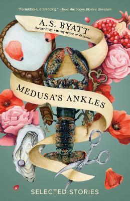 Medusa's Ankles: Selected Stories - A. S. Byatt